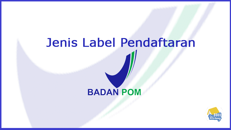 Jenis-Jenis Label Pendaftaran BPOM