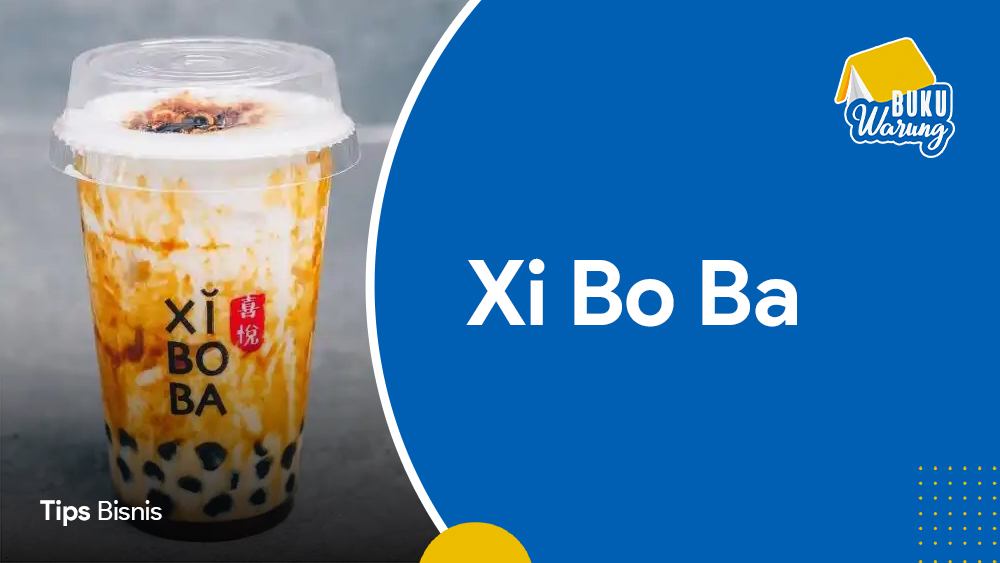 √ Xi Bo Ba: Franchise Minuman Hits Disukai Anak Muda