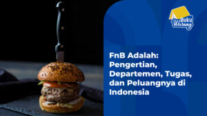 FnB Adalah: Pengertian, Departemen, Tugas, Dan Peluangnya Di Indonesia