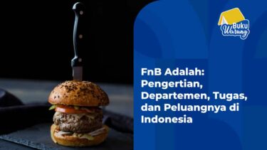 FnB Adalah: Pengertian, Departemen, Tugas, dan Peluangnya di Indonesia