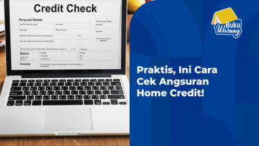 Praktis, Ini Cara Cek Angsuran Home Credit!