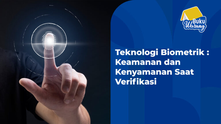Teknologi Biometrik: Keamanan dan Kenyamanan Saat Verifikasi